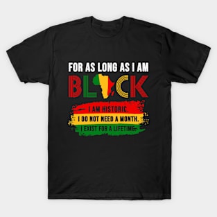 For As Long As I am Black I Am Historic T-Shirt